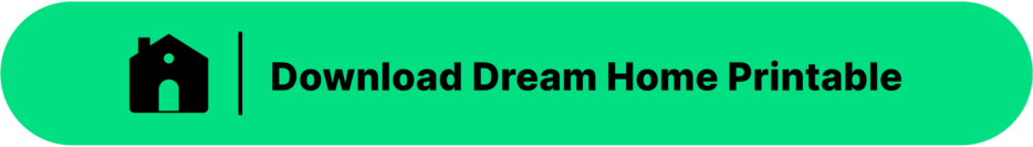 Download button that reads "Download Dream Home Printable"